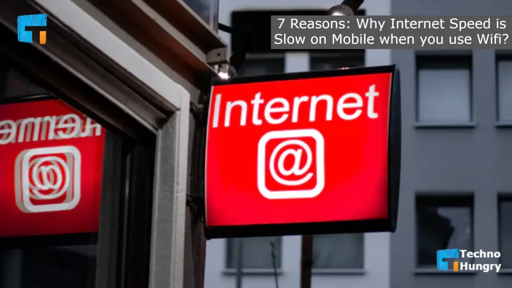 7 Reasons Why Internet Speed is Slow on Mobile when you use Wifi