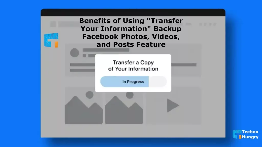 Benefits of Using Transfer Your Information Backup Facebook Photos, Videos, and Posts Feature