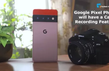 Google Pixel Phone will have a Call Recording Feature