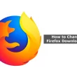 How to Change Mozilla Firefox Download Location