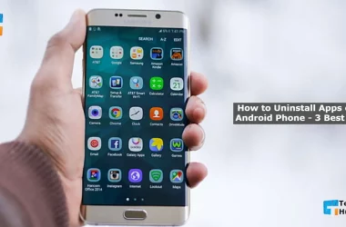 How to Uninstall Apps on an Android Phone - 3 Best Ways