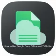 How to Use Google Docs Offline on PC Mobile