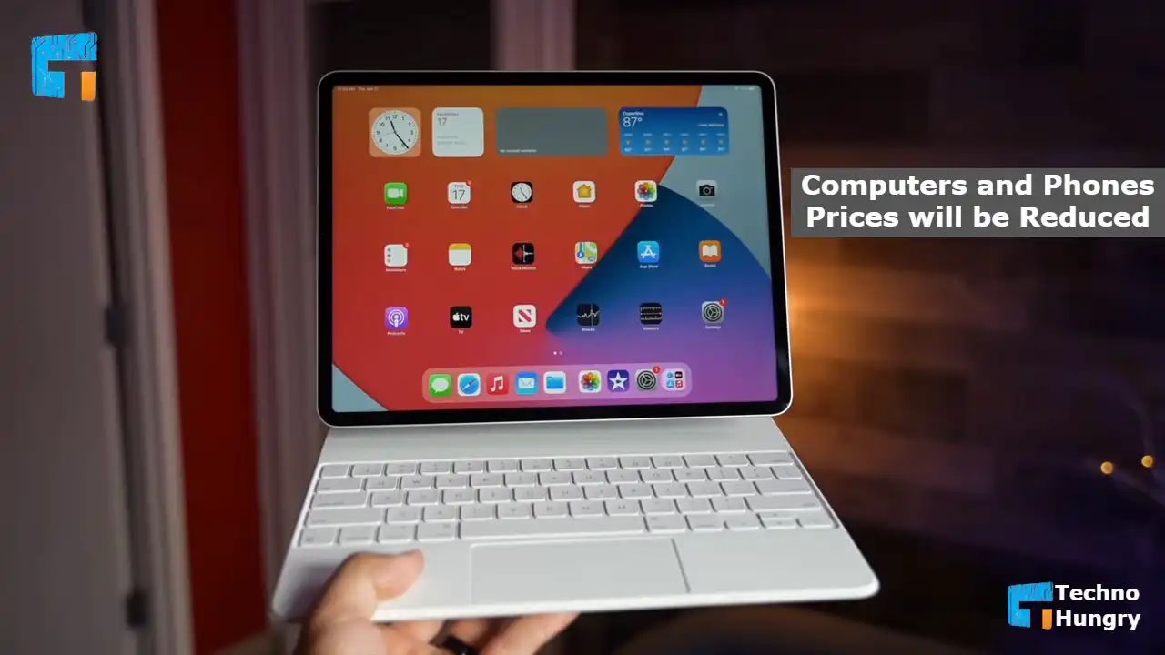 Computers and Phones Prices will be Reduced