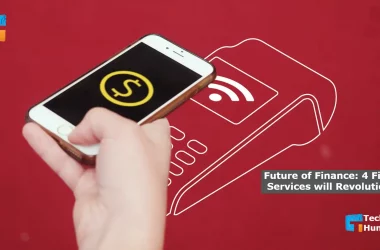 Future of Finance 4 Fintech Services will Revolutionize