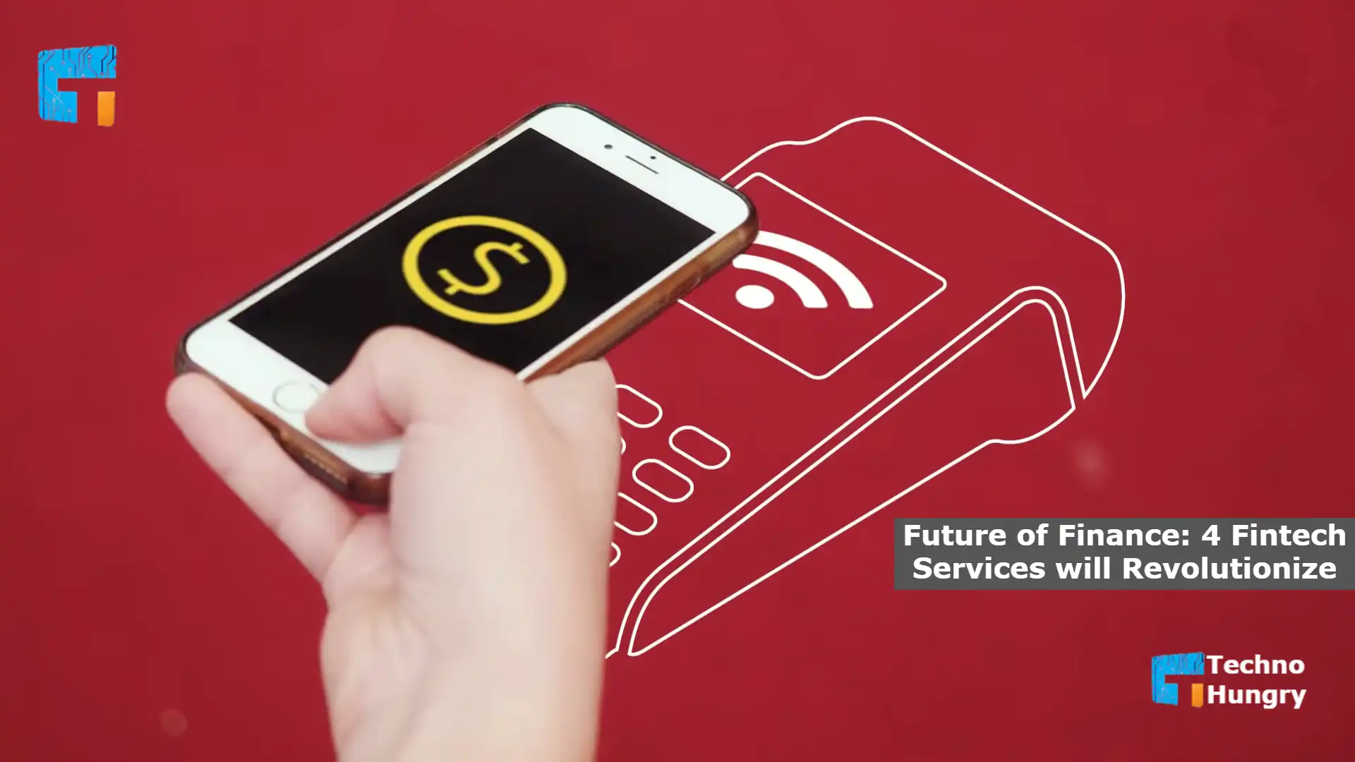 Future of Finance 4 Fintech Services will Revolutionize