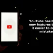 YouTube has brought new features to make it easier to correct mistakes