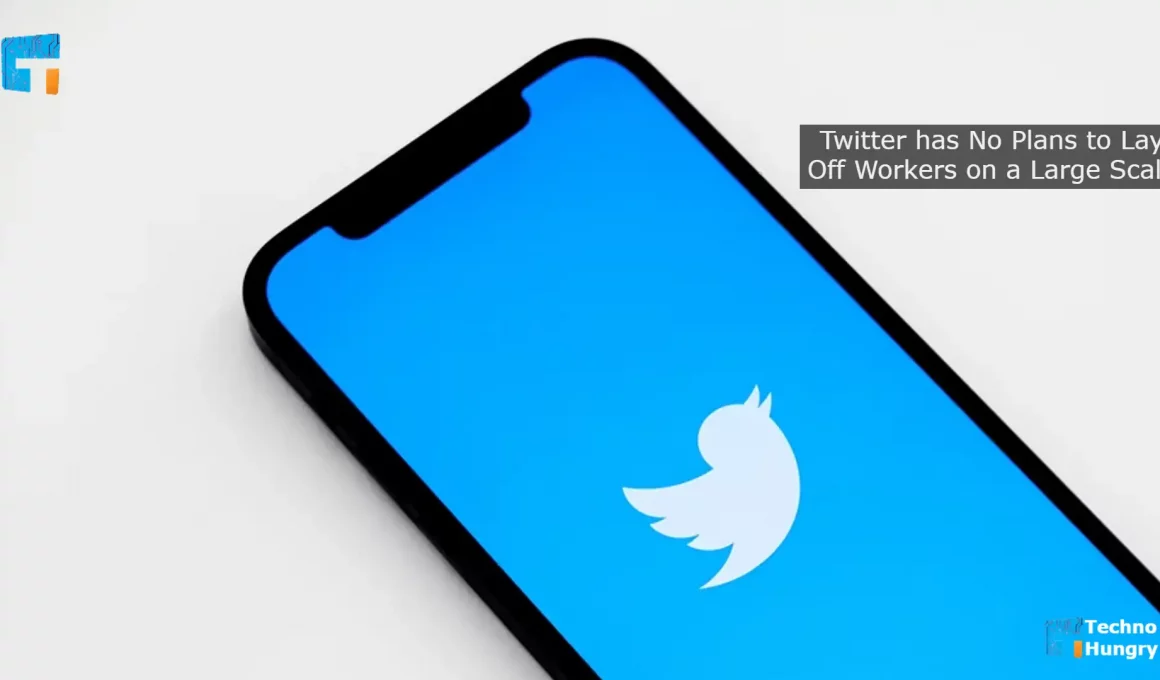 Twitter has No Plans to Lay Off Workers on a Large Scale
