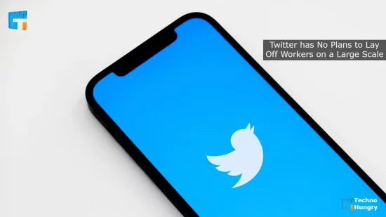 Twitter has No Plans to Lay Off Workers on a Large Scale