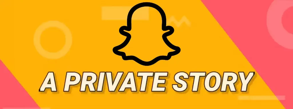 What is a Private Story and How Does it Work on Snapchat